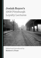 Josiah Royce's 1909 Pittsburgh Loyalty Lectures 1527574164 Book Cover