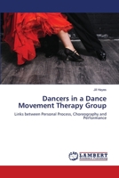 Dancers in a Dance Movement Therapy Group: Links between Personal Process, Choreography and Performance 3843360049 Book Cover
