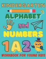 Kindergarten Alphabet And Numbers Workbook for Young Kids: Homeschool Kindergarteners / Addition and Subtraction Activities + Worksheets /Homeschoolin B08GFY3378 Book Cover