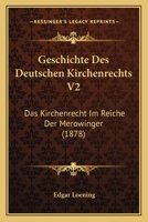 Geschichte Des Deutschen Kirchenrechts V2: Das Kirchenrecht Im Reiche Der Merowinger 1161183272 Book Cover