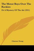 The Motor Boys Over The Rockies: Or A Mystery Of The Air 1167211332 Book Cover