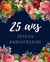 25 ans Joyeux Anniversaire: Livre d'Or 25 ans pour la f�te d'anniversaire, Beau livre d'or � compl�ter de messages et remerciements 100 pages des f�licitations & Album photos, Id�e Cadeau, Cadeaux per B084G5MQ4V Book Cover
