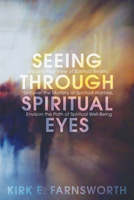 Seeing through Spiritual Eyes: Expand Your View of Spiritual Reality, Uncover the Mystery of Spiritual Warfare, Envision the Path of Spiritual Well-Being 1625648316 Book Cover