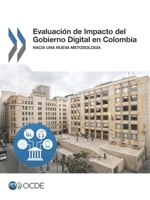 Evaluación de Impacto del Gobierno Digital en Colombia : Hacia una Nueva Metodología: Edition 2017 9264284265 Book Cover