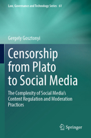Censorship from Plato to Social Media: The Complexity of Social Media’s Content Regulation and Moderation Practices (Law, Governance and Technology Series) 3031465318 Book Cover