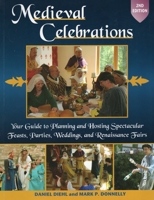 Medieval Celebrations: How to Plan for Holidays, Weddings, and Reenactments With Recipes, Customs, Costumes, Decorations, Songs, Dances, and Games 0811728668 Book Cover