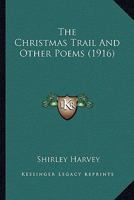 The Christmas Trail And Other Poems 0548576351 Book Cover