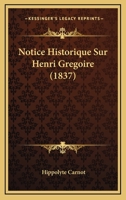 Notice Historique Sur Henri Gregoire (1837) 114650716X Book Cover