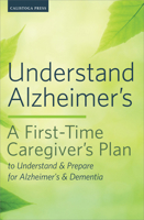Understand Alzheimer's: A First-Time Caregiver's Plan to Understand & Prepare for Alzheimer's & Dementia 162315300X Book Cover