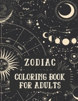 Zodiac Coloring Book for Adults: Coloring Book For Adults Zodiac Signs With Relaxing Designs B08Y4HBDHD Book Cover