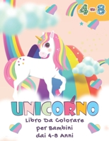 Unicorno - Libro da Colorare Per Bambini Dai 4 - 8 Anni: Un Bel Libro da Colorare Per Bambini, Ragazzi e Ragazze B08SPJJ8T7 Book Cover