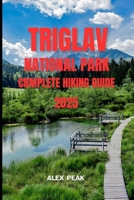 TRIGLAV NATIONAL PARK COMPLETE HIKING GUIDE 2025 (Footsteps in Nature: 2025 Hiker’s Journey) B0FKBNKMBK Book Cover