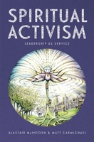 Spiritual Activism: Leadership as Service 0857843001 Book Cover