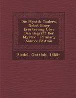 Die Mystik Taulers, Nebst Einer Er�rterung �ber Den Begriff Der Mystik 1022567950 Book Cover