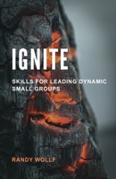 Ignite: Skills for Leading Dynamic Small Groups 1775059979 Book Cover