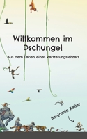 Willkommen im Dschungel: Aus dem Leben eines Vertretungslehrers (German Edition) 3758300177 Book Cover