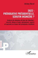 2022 : prérogative présidentielle, scrutin insincère ?: Analyse des données de base de l’élection : inscrits, blancs et nuls, abstentions, reports et ... (Logiques Politiques) (French Edition) 2336436582 Book Cover
