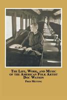 The Life, Work and Music of the American Folk Artist Doc Watson 0773408517 Book Cover