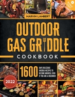 Outdoor Gas Griddle Cookbook: 1600 Days Delicious Griddle Recipes to Become the King of the Grill even if You Are a Beginner 1915331293 Book Cover