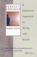 Perfect Endings: A Conscious Approach to Dying and Death 0892817798 Book Cover