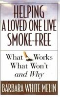 Helping a Loved One Live Smoke Free: What Works, What Won't, and Why 1568387873 Book Cover
