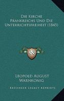 Die Kirche Frankreichs Und Die Unterrichtsfreiheit (1845) 1168385016 Book Cover