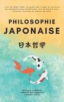 Philosophie Japonaise: L’art du Wabi Sabi, la quête de l’Ikigai et la force du Ganbatte pour embrasser une existence plus sereine, motivée et pleine de sens (French Edition) B0DX1C1P2D Book Cover