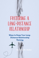 Fostering a Long-distance Relationship: Ways to Keep Your Long-Distance Relationship Thriving B0C1JGPMRN Book Cover