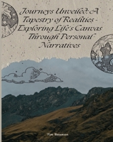 Journeys Unveiled: A Tapestry of Realities: A Semi-Autobiography Told Through Short Stories B0DY7WPF86 Book Cover