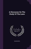 A Discourse on the Study of the Laws: Now First Printed from the Original Ms. in the Hargrave Collection, with Notes and Illustrations by a Member o 1175844020 Book Cover