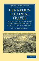 Kennedy's Colonial Travel: A Narrative of a Four Years' Tour Through Australia, New Zealand, Canada, Etc. 110803991X Book Cover