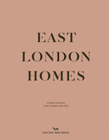 East London Homes: Creative Interiors from London's East End 1910566594 Book Cover