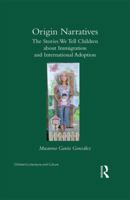 Origin Narratives: The Stories We Tell Children about Immigration and International Adoption 0415785480 Book Cover