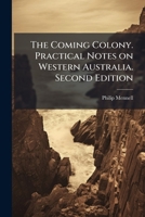 The Coming Colony. Practical Notes on Western Australia. Second Edition 1024286576 Book Cover