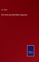 The Fresh and Salt-Water Aquarium 3375022190 Book Cover