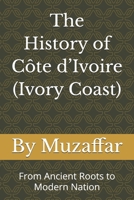 The History of Ivory Coast: From Ancient Roots to Modern Nation B0FVMFL4JN Book Cover