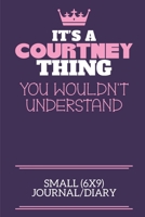 It's A Courtney Thing You Wouldn't Understand Small (6x9) Journal/Diary: A cute notebook or notepad to write in for any book lovers, doodle writers and budding authors! 1712379690 Book Cover