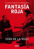 Fantasia Roja / Red Phantasy: Los Intelectuales De Izquierdas Y La Revolucion Cubana / the Left Intellectuals and Cuban Revolution 0307391248 Book Cover