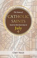 The Names of CATHOLIC SAINTS: based on their feast days in JULY B0G3XMYLND Book Cover