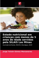 Estado nutricional em crianças com menos de 5 anos de idade servidas pela SILAIS Las Minas 6203625280 Book Cover