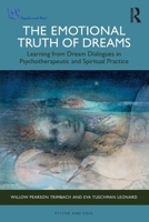 The Emotional Truth of Dreams: Learning from Dream Dialogues in Psychotherapeutic and Spiritual Practice (Psyche and Soul) 1032964707 Book Cover