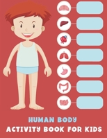 Human Body Activity Book for Kids: Human Body Anatomy Coloring Book For Kids, My First Human Body Parts. Human body activity book for Kids Activity Books for Kids Ages 3 and Older - Books for Kids - K null Book Cover