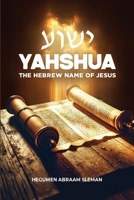 Yahshua: The Hebrew Name of Jesus: The Hebrew Name of Jesus: The Hebrew Name of Jesus B0GFH6W9R3 Book Cover