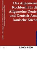 Allgemeine Kochbuch Fur Die Allgemeine Deutsche Und Deutsch-Amerikanische K Che 3864443318 Book Cover