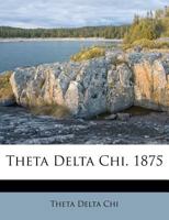 Theta Delta Chi. 1875 1246898624 Book Cover