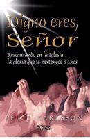 Digno Eres, Seor: Restaurando en la Iglesia la Gloria Que Le Pertenece A Dios 1588021696 Book Cover