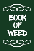 Book of Weed: A Cannabis Logbook for Keeping Track of Different Strains, Their Effects, Symptoms Relieved and Ratings. 167046931X Book Cover
