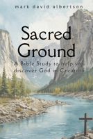 Sacred Ground: A Bible Study to Help You Discover God in Creation (Bible Studies by Mark David Albertson) B0GNKCCK4K Book Cover