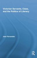 Victorian Servants, Class, and the Politics of Literacy 1138878146 Book Cover