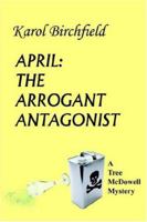 April: The Arrogant Antagonist: A Tree McDowell Mystery 1418425044 Book Cover